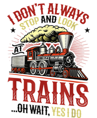 I Don't Always Stop And Look At Trains Gift Performance Sprint T-Shirt