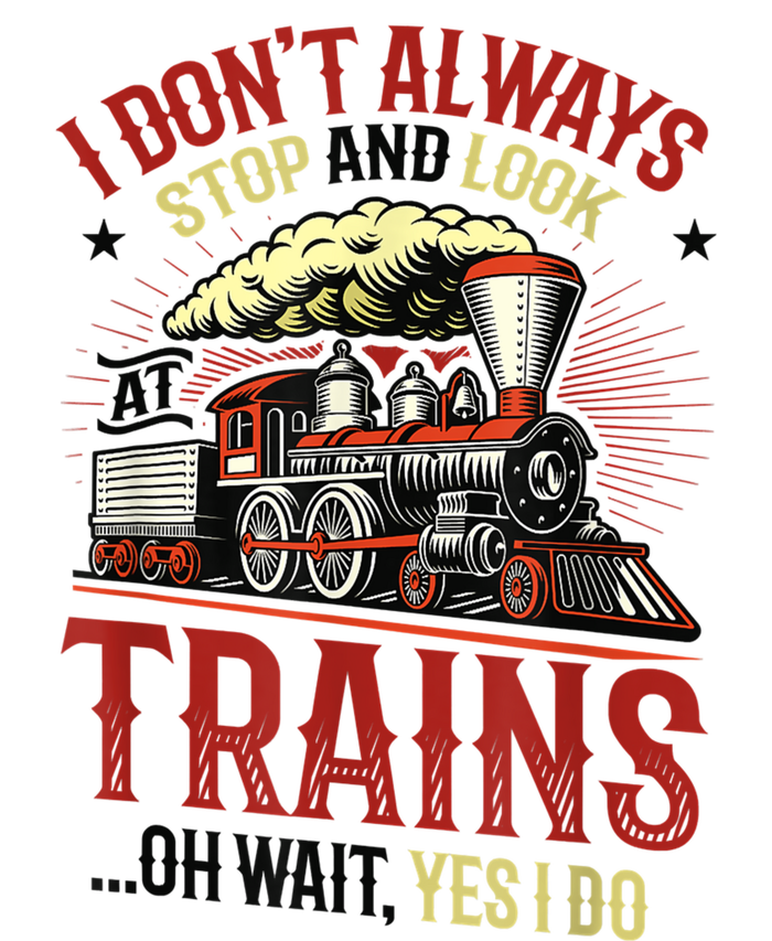 I Don't Always Stop And Look At Trains Gift Performance Sprint T-Shirt