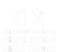 All I Want To Do Is Drink Beer And Grill Things BBQ Cooking T-Shirt