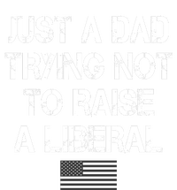 Just A Dad Trying Not To Raise A Liberal Father's Day T-Shirt