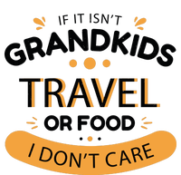 If It Isn't Grandkids Travel Or Food I Don't Care Funny Grandparent T-Shirt