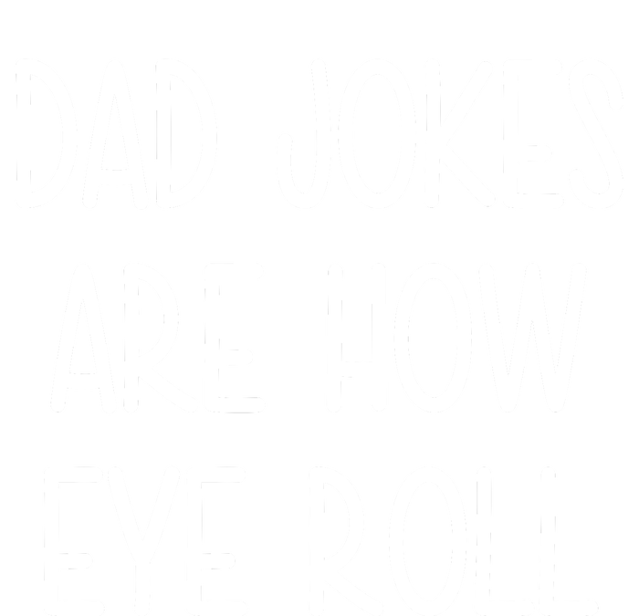 Dad Jokes Are How Eye Roll Funny Fathers Day Tall Hoodie