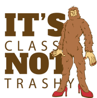 It's Class Not Trashy Fashion Funny Bigfoot Premium T-Shirt