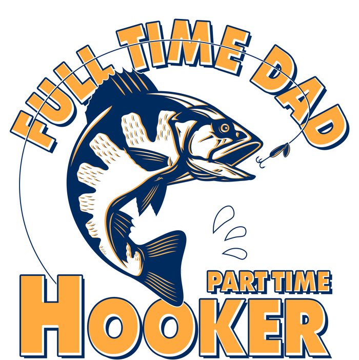 Funny Fishing Full Time Dad Part Time Hooker T-Shirt