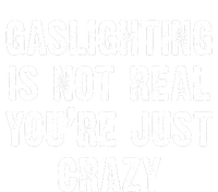 Gaslighting Is Not Real You're Just Crazy V-Neck T-Shirt