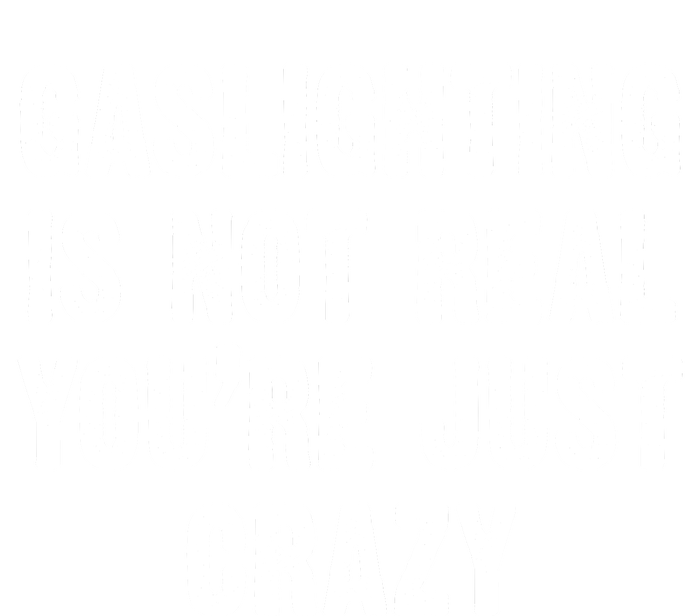 Gaslighting Is Not Real You're Just Crazy V-Neck T-Shirt