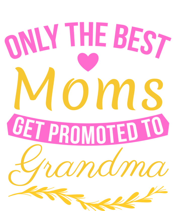 Only The Best Moms Get Promoted To Grandma New Grandma Gift T-Shirt