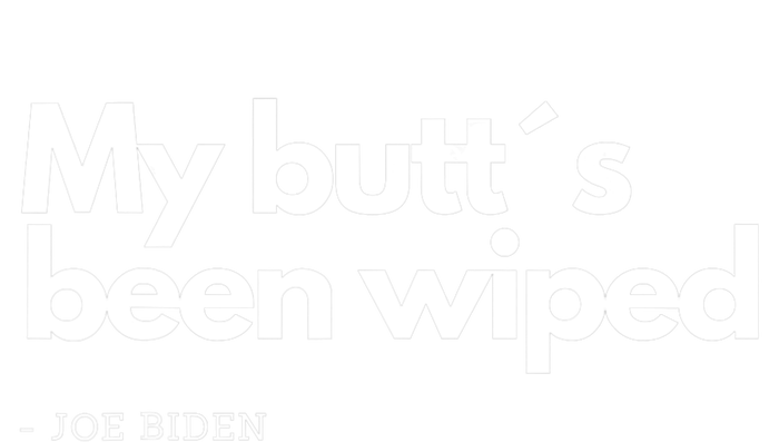 My Butt´s Been Wiped Funny Joe Biden T-Shirt