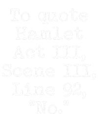 To Quote Hamlet Act III Scene III Line 92 No T-Shirt