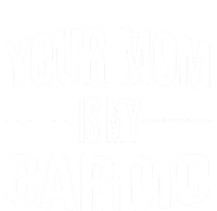 Your Mom Is My Cardio Funny Gym Saying Meaningful Gift T-Shirt