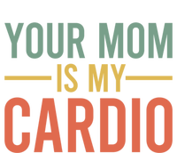 Your Mom Is My Cardio Funny Saying Gift Tank Top