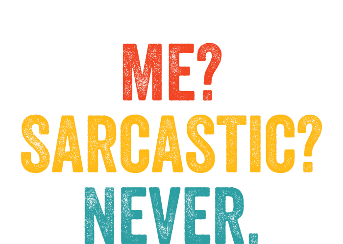 Me Sarcastic Never Funny Sarcastic Quote T-Shirt