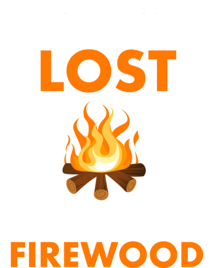 Campfire Not All Who Wander Are Lost Looking For Firewood Meaningful Gift Tall Hoodie