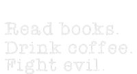 Read Books Drink Coffee Fight Evil Funny Gift Womens California Wash Sweatshirt