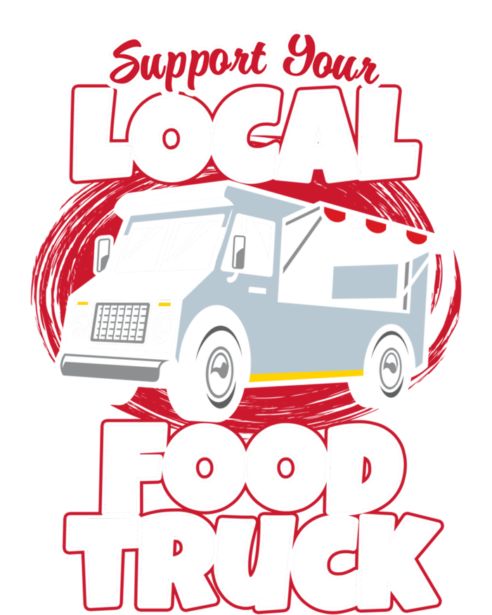 Support Your Local Food Truck Food Lover Food Truck Gift T-Shirt