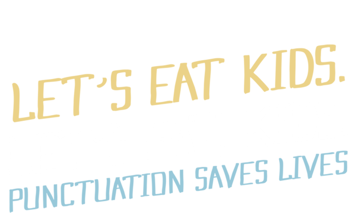 Lets Eat Kids Punctuation Saves Lives Funny Design Cool Gift Premium Hoodie