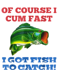 Of Course I Cum Fast I Got Fish To Catch Women's T-Shirt