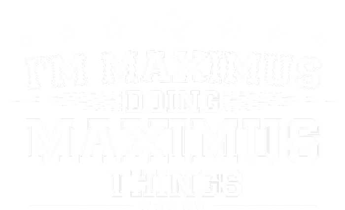 Im Maximus Doing Maximus Things T-Shirt