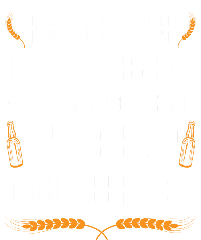 Don't Listen To Me Or You'll End Up Drunk Beer Gift Beer Lover Women's T-Shirt