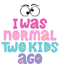 I Was Normal Two Kids Ago Funny Mom Gift T-Shirt