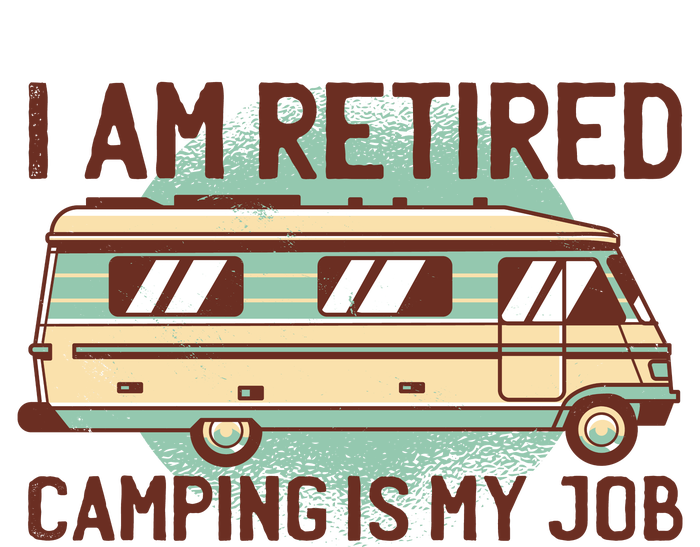 I Am Retired Camping Is My Job T-Shirt