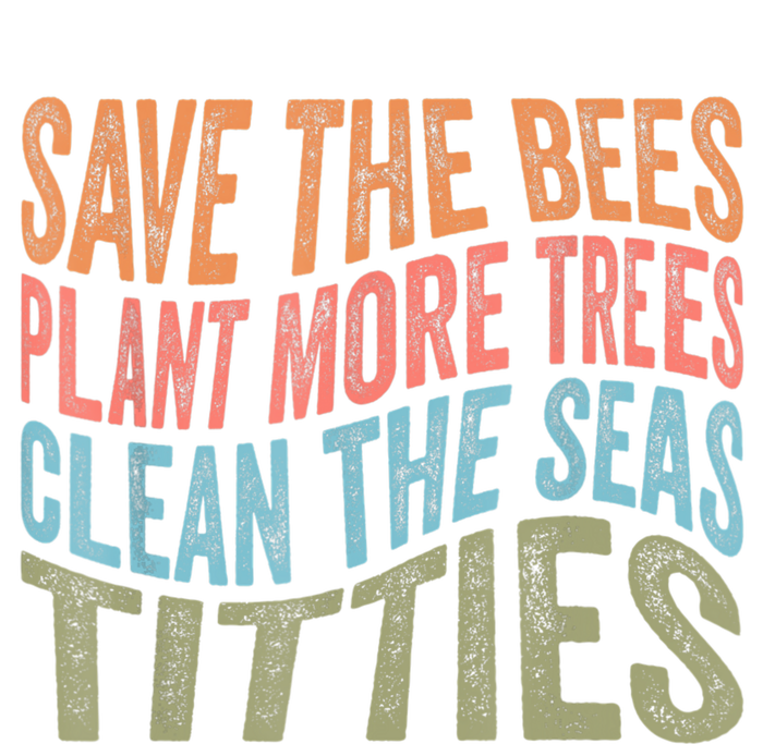 Save The Bees Plant More Trees Clean The Seas Titties Women's Pullover Hoodie