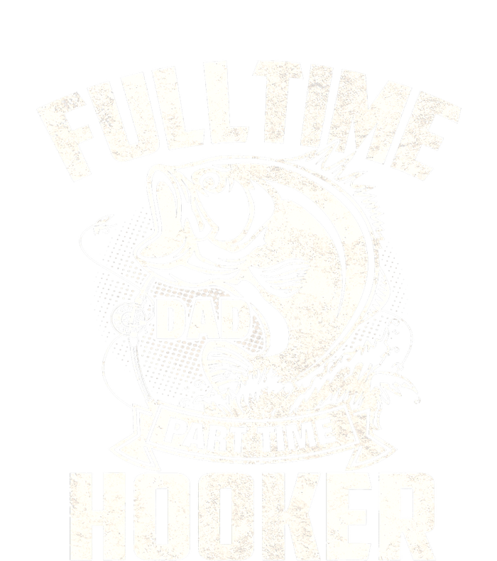 Full Time Dad Part Time Hooker Funny Father's Day Fishing Womens Funnel Neck Pullover Hood