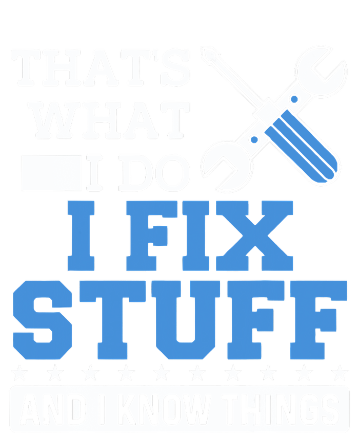 That's What I Do I Fix Stuff And I Know Things Funny Mechanic T-Shirt