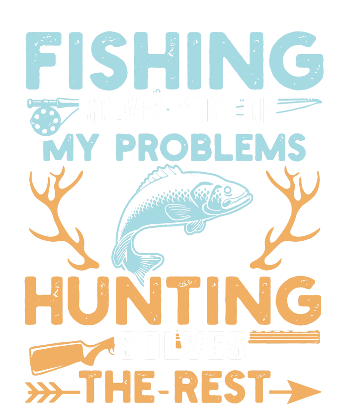 Fishing Solves Most Of My Problems Hunting Solves The Rest Pullo T-Shirt