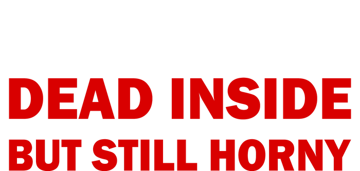 Dead Inside But Still Horny Classic Bumper Sticker