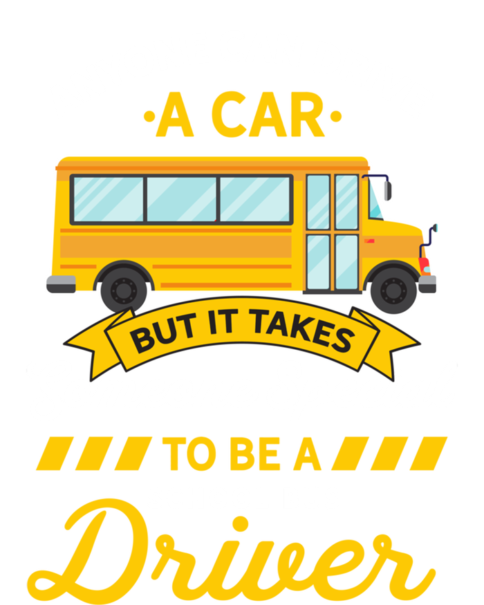 Anyone Can Drive Car Someone Special To Be School Bus Driver Funny Gift T-Shirt