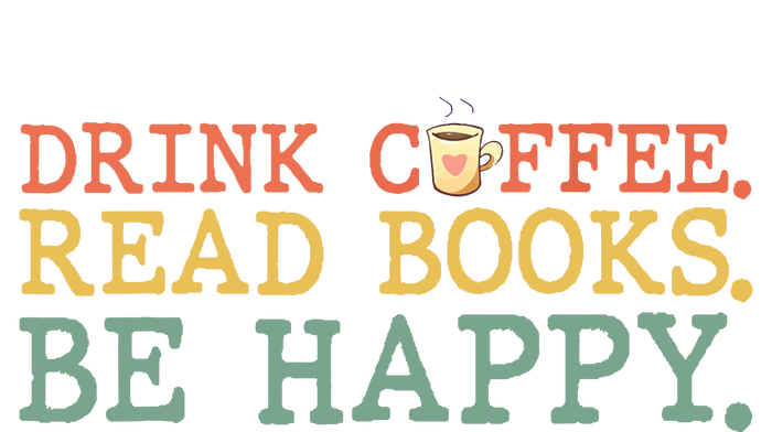 Drink Coffee Read Books Be Happy Shirt Coffee Lover T-Shirt