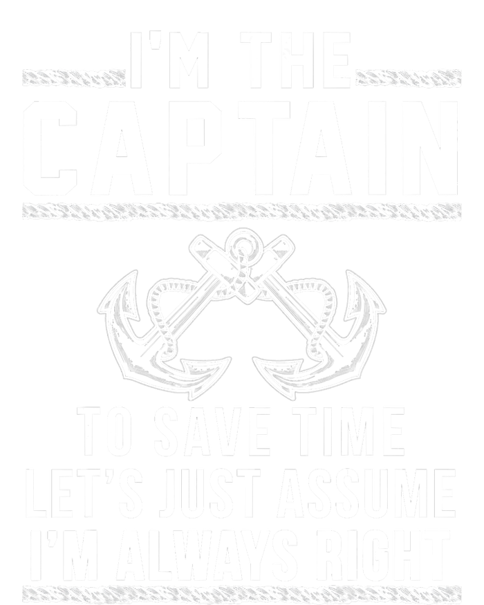 I'm The Captain To Save Time Let's Just Assume I'm Always Right Tank Top