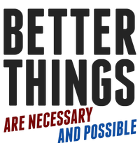 Better Things Are Necessary And Possible T-Shirt