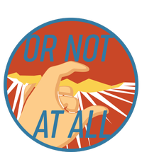 Or Not At All Hand Emblem Bumper Sticker