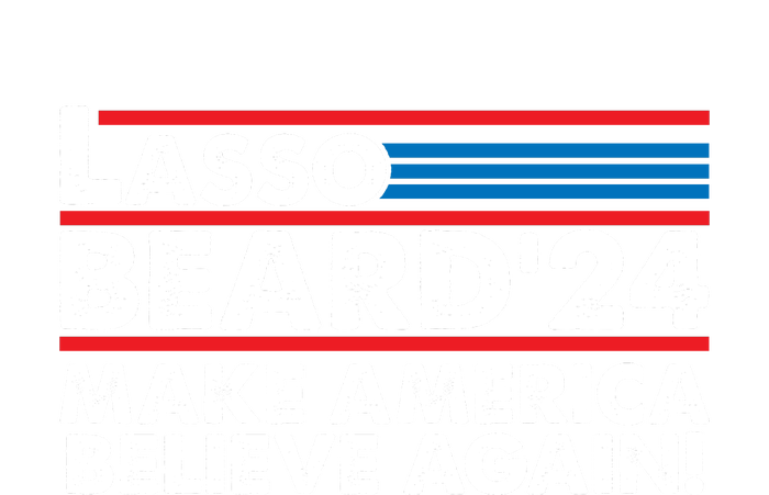 Lasso Beard 2024 Make America Believe Again! Womens Cotton Relaxed Long Sleeve T-Shirt