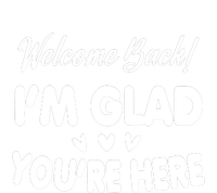 Funny Quote Welcome Back I'm Glad You're Here Teacher Toddler T-Shirt