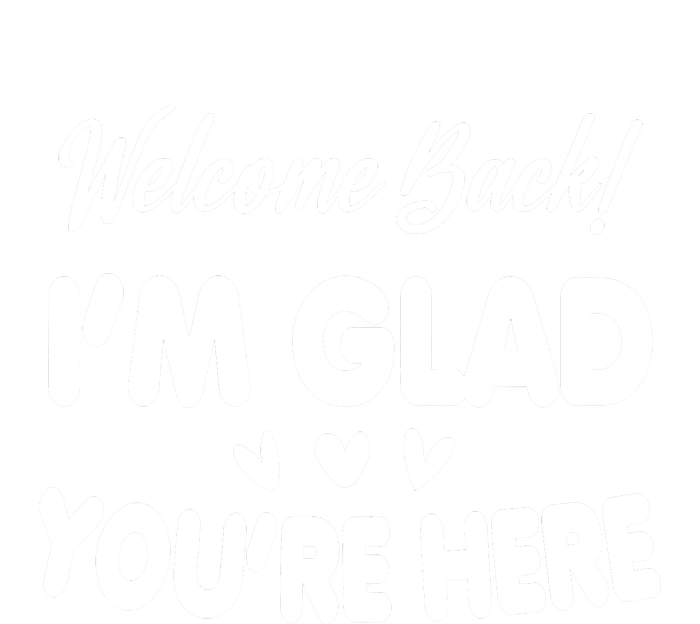 Funny Quote Welcome Back I'm Glad You're Here Teacher Toddler T-Shirt