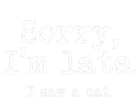 Sorry I'm Late I Saw A Cat Funny Saying For Kitten Cat Lover T-Shirt