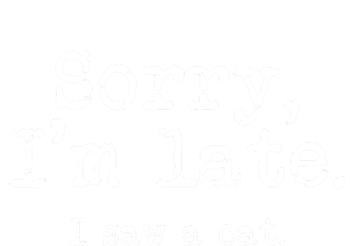 Sorry I'm Late I Saw A Cat Funny Saying For Kitten Cat Lover T-Shirt