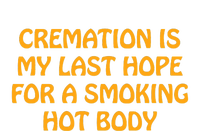 Cremation Is My Last Hope For A Smoking Hot Body T-Shirt