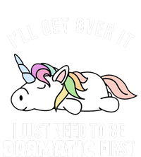 I'll Get Over It I Just Need To Be Dramatic First Funny Unicorn Cooling Performance Crew T-Shirt