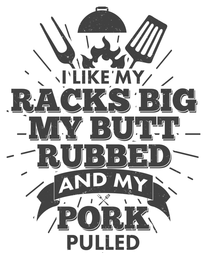 Funny I Like My Racks Big Butt Rubbed And Pork Pulled T-Shirt