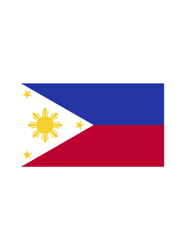 Funny Filipino Pinoy Youre Scary My Wife Is Filipino Meaningful Gift Tall Sweatshirt