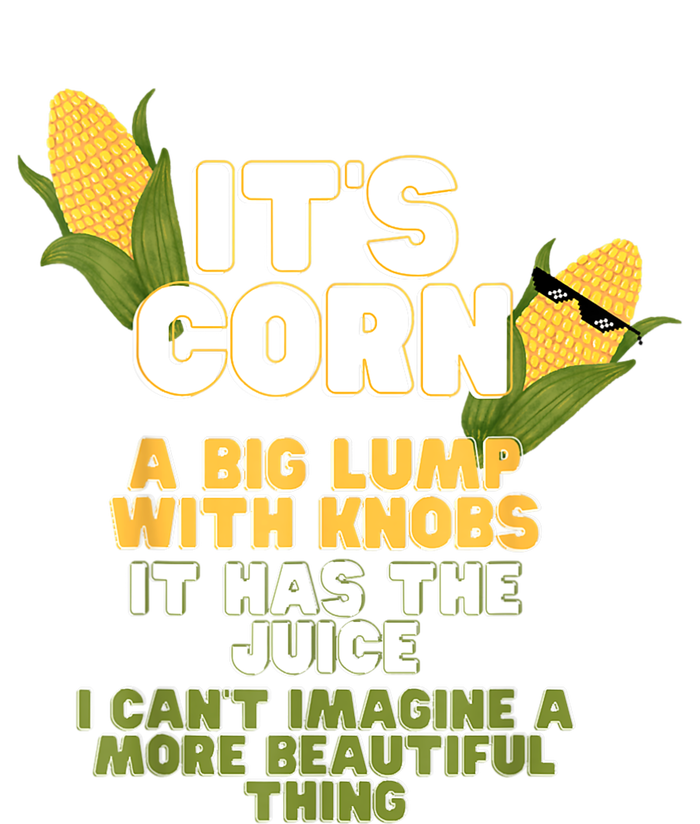 It's Corn A Big Lump With Knobs It Has The Juice Its Corn Women's V-Neck T-Shirt