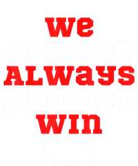 We Almost Always Almost Win Funny Nebraska Football Fans Women's T-Shirt