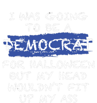 I Was Going To Be A Democrat For Halloween But My Head Woul Don't Fit Up My Ass Women's T-Shirt