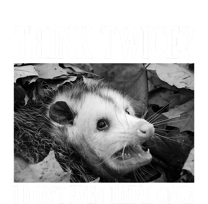 Opossum Funny Think Twice I Don't Even Think Once Possum T-Shirt