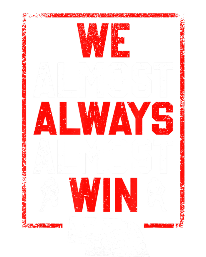 We Almost Always Almost Win Funny Nebraska Football Fans Tall T-Shirt