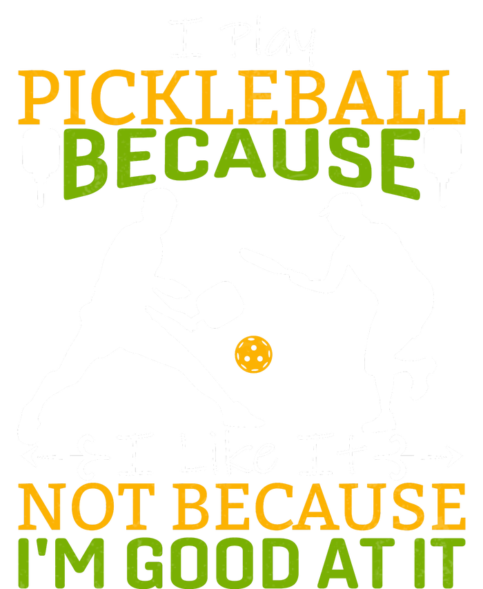 I Play Pickleball Because I Like It Not I'm Good At It Tall T-Shirt